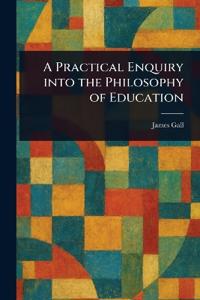 Bokomslag for "A Practical Enquiry Into the Philosophy of Education"
