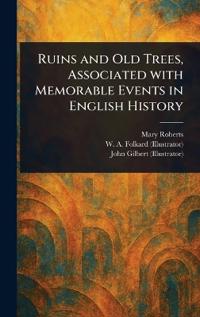 Bokomslag for "Ruins and Old Trees, Associated With Memorable Events in English History"