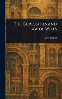 Bokomslag för "THE CURIOSITIES AND LAW OF WILLS"