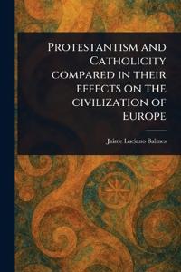 Bokomslag för "Protestantism and Catholicity Compared in Their Effects on the Civilization of Europe"