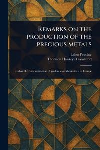 Remarks on the Production of the Precious Metals