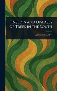 Bokomslag för "Insects and Diseases of Trees in the South"