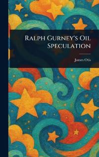 Ralph Gurney's Oil Speculation