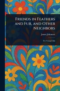 Bokomslag för "Friends in Feathers and Fur, and Other Neighbors"