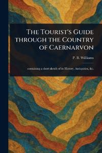 Bokomslag för "The Tourist's Guide Through the Country of Caernarvon"