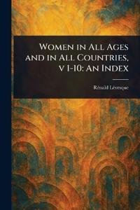 Women in All Ages and in All Countries, v 1-10