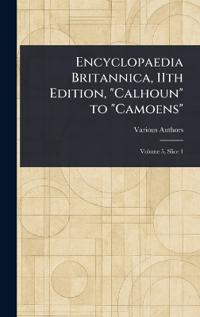 Bokomslag för "Encyclopaedia Britannica, 11th Edition, "Calhoun" to "Camoens""