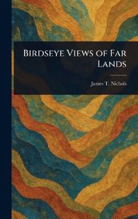 Birdseye Views of Far Lands