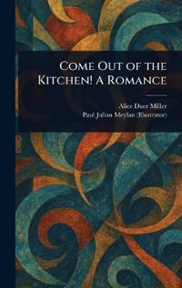 Come Out of the Kitchen! A Romance