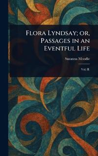 Bokomslag for "Flora Lyndsay; Or, Passages in an Eventful Life"