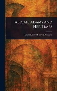 Bokomslag for "Abigail Adams and Her Times"