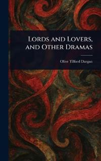 Bokomslag for "Lords and Lovers, and Other Dramas"