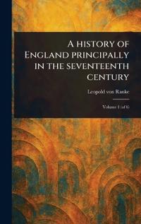 Bokomslag för "A history of England principally in the seventeenth century"