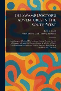 The Swamp Doctor's Adventures in The South-West