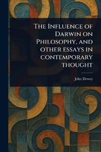The Influence of Darwin on Philosophy, and Other Essays in Contemporary Thought