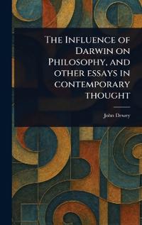 Bokomslag för "The Influence of Darwin on Philosophy, and Other Essays in Contemporary Thought"