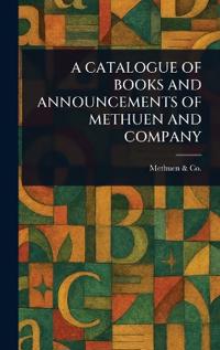 A Catalogue of Books and Announcements of Methuen and Company