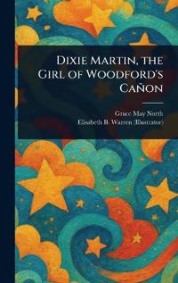 Dixie Martin, the Girl of Woodford's Cañon