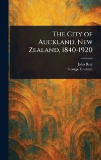 Bokomslag för "The City of Auckland, New Zealand, 1840-1920"