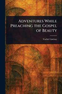 Bokomslag för "Adventures While Preaching the Gospel of Beauty"