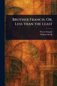 Bokomslag för "Brother Francis; Or, Less than the Least"