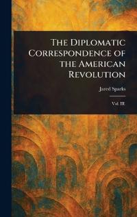 Bokomslag för "The Diplomatic Correspondence of the American Revolution"