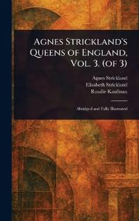 Agnes Strickland's Queens of England, Vol. 3. (of 3)