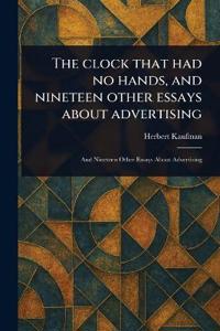 The Clock That Had No Hands, and Nineteen Other Essays About Advertising