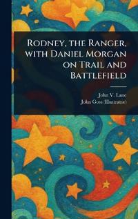 Bokomslag för "Rodney, the Ranger, With Daniel Morgan on Trail and Battlefield"
