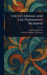 Uncle's Dream; and The Permanent Husband