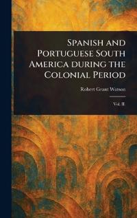 Bokomslag för "Spanish and Portuguese South America During the Colonial Period"