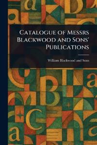 Catalogue of Messrs Blackwood and Sons' Publications