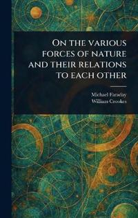 Bokomslag for "On the Various Forces of Nature and Their Relations to Each Other"