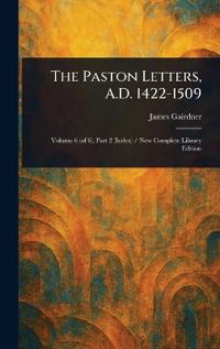 The Paston Letters, A.D. 1422-1509