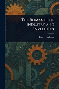 Bokomslag för "The Romance of Industry and Invention"