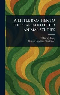 Kirjan kansi "A Little Brother to the Bear, and Other Animal Studies"