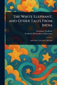 Bokomslag for "The White Elephant, and Other Tales From India"
