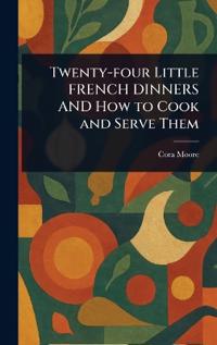 Kirjan kansi "Twenty-Four Little French Dinners And How To Cook And Serve Them"