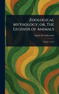 Bokomslag för "Zoological Mythology; Or, the Legends of Animals"