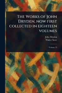 Bokomslag för "The works of John Dryden, now first collected in eighteen volumes"