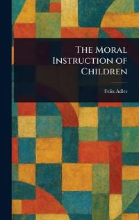 Bokomslag för "The Moral Instruction of Children"