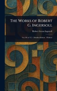 Bokomslag för "The Works of Robert G. Ingersoll"