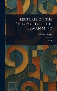 Lectures on the Philosophy of the Human Mind
