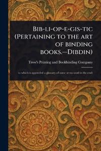 Bib-li-op-e-gis-tic (Pertaining to the Art of Binding Books.-Dibdin)