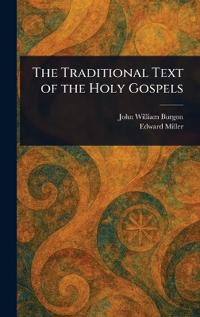 Bokomslag för "THE TRADITIONAL TEXT OF THE HOLY GOSPELS"