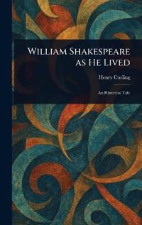 William Shakespeare as He Lived