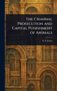 The Criminal Prosecution and Capital Punishment of Animals