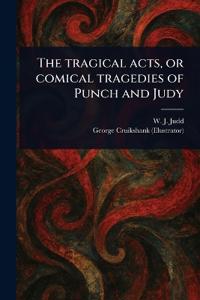 The Tragical Acts, or Comical Tragedies of Punch and Judy