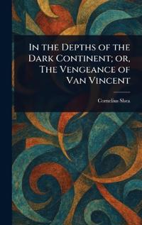 Kirjan kansi "In the Depths of the Dark Continent; or, The Vengeance of Van Vincent"