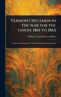 Bokomslag for "Vermont Riflemen in the War for the Union, 1861 to 1865"